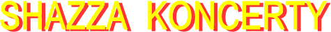 SHAZZA  KONCERTY